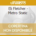 Eli Fletcher - Metro Static cd