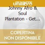 Johnny Afro & Soul Plantation - Get Up And Get It cd
