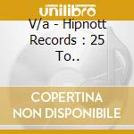 V/a - Hipnott Records : 25 To.. cd