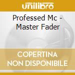 Professed Mc - Master Fader cd