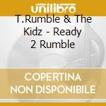 T.Rumble & The Kidz - Ready 2 Rumble cd