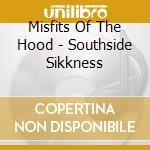 Misfits Of The Hood - Southside Sikkness cd
