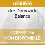 Luke Domozick - Balance cd musicale di Luke Domozick