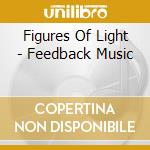 Figures Of Light - Feedback Music cd