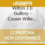 Wilton J Ii Guillory - Cousin Willie The Educated Cajun cd