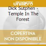 Dick Sutphen - Temple In The Forest cd musicale di Dick Sutphen
