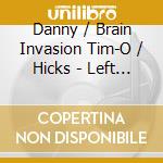Danny / Brain Invasion Tim-O / Hicks - Left Handed Snake & Others cd