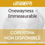 Onewayness - Immeasurable