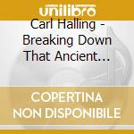 Carl Halling - Breaking Down That Ancient Wall cd