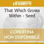 That Which Grows Within - Seed cd