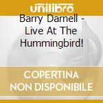 Barry Darnell - Live At The Hummingbird! cd musicale di Barry Darnell