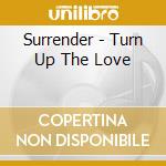 Surrender - Turn Up The Love cd