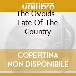 The Ovoids - Fate Of The Country cd