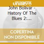 John Bolivar - History Of The Blues 2: Evolution Of The Blues cd