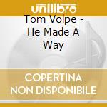 Tom Volpe - He Made A Way cd