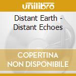 Distant Earth - Distant Echoes cd