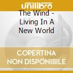 The Wind - Living In A New World cd
