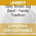 Dirty Brown Jug Band - Family Tradition cd