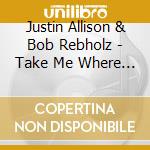 Justin Allison & Bob Rebholz - Take Me Where The Moon Lives cd musicale di Justin Allison & Bob Rebholz