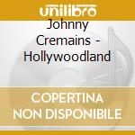 Johnny Cremains - Hollywoodland cd