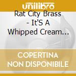 Rat City Brass - It'S A Whipped Cream Day cd