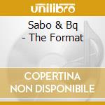 Sabo & Bq - The Format cd musicale di Sabo & Bq