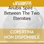 Anubis Spire - Between The Two Eternities cd