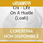 Crx - Life On A Hustle (Loah)