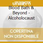 Blood Bath & Beyond - Alcoholocaust cd