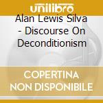 Alan Lewis Silva - Discourse On Deconditionism cd