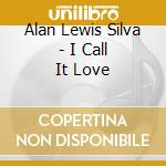 Alan Lewis Silva - I Call It Love cd