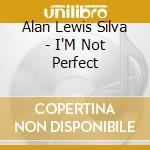 Alan Lewis Silva - I'M Not Perfect cd