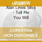 Alan Lewis Silva - Tell Me You Will cd