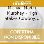 Michael Martin Murphey - High Stakes Cowboy Songs Vii cd