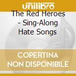 The Red Heroes - Sing-Along Hate Songs cd