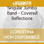 Singular Jumbo Band - Covered Reflections cd