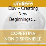 Eluv - Creating New Beginnings: Guided Meditation And Affirmations cd