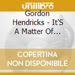 Gordon Hendricks - It'S A Matter Of Time cd