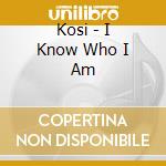Kosi - I Know Who I Am cd