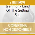 Isenmor - Land Of The Setting Sun cd