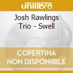 Josh Rawlings Trio - Swell cd