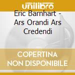 Eric Barnhart - Ars Orandi Ars Credendi cd