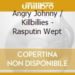 Angry Johnny / Killbillies - Rasputin Wept cd
