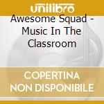 Awesome Squad - Music In The Classroom cd