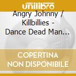 Angry Johnny / Killbillies - Dance Dead Man Dance cd