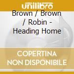Brown / Brown / Robin - Heading Home cd