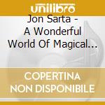 Jon Sarta - A Wonderful World Of Magical Songs And Lullabies cd