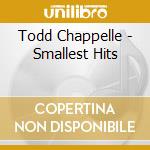 Todd Chappelle - Smallest Hits cd