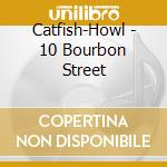 Catfish-Howl - 10 Bourbon Street cd