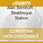 Alan Bernhoft - Beatlesque Station cd musicale di Alan Bernhoft